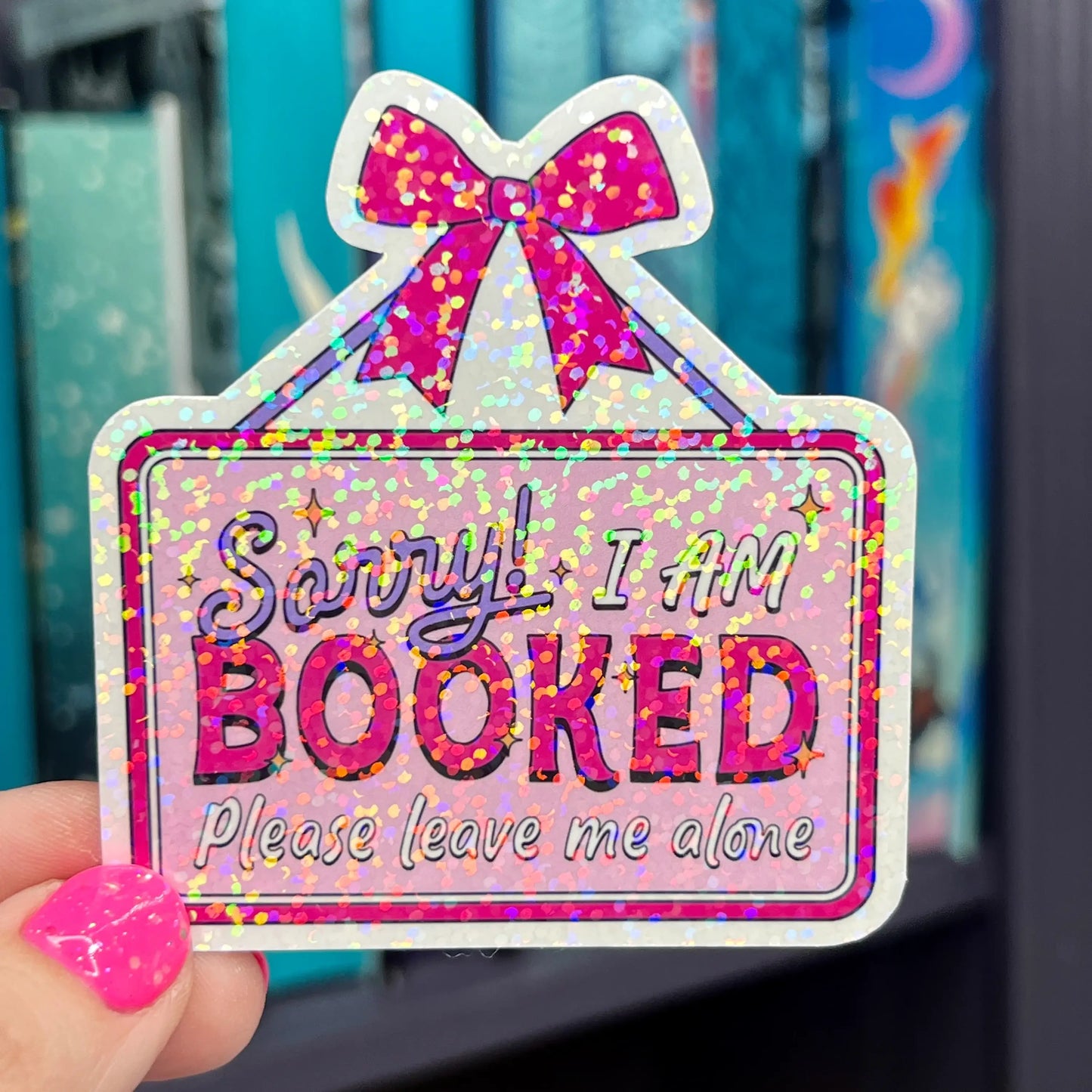 Sorry! I am Booked Please Leave Me Alone Holographic Sticker