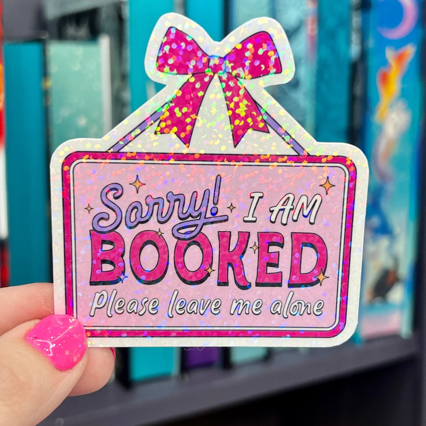 Sorry! I am Booked Please Leave Me Alone Holographic Sticker